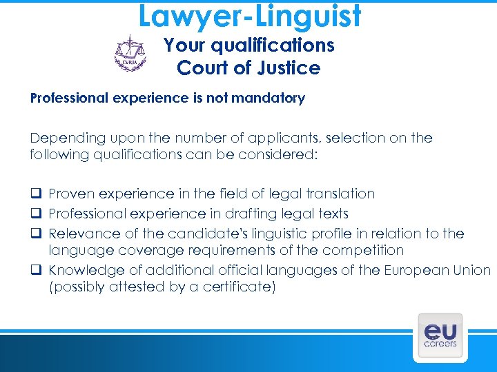 Lawyer-Linguist Your qualifications Court of Justice Professional experience is not mandatory Depending upon the
