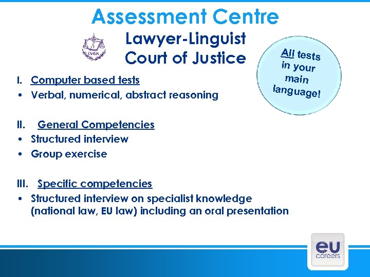 Assessment Centre Lawyer-Linguist Court of Justice I. Computer based tests • Verbal, numerical, abstract