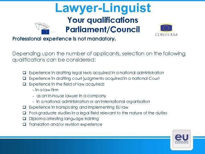 Lawyer-Linguist Your qualifications Parliament/Council Professional experience is not mandatory. Depending upon the number of