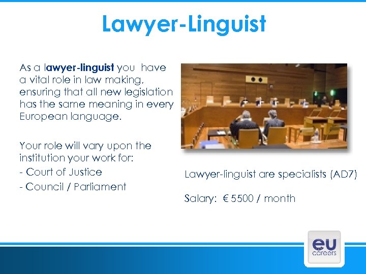Lawyer-Linguist As a lawyer-linguist you have a vital role in law making, ensuring that