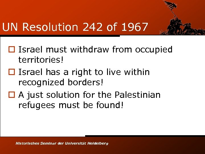 UN Resolution 242 of 1967 o Israel must withdraw from occupied territories! o Israel