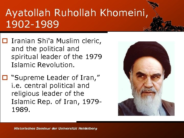 Ayatollah Ruhollah Khomeini, 1902 -1989 o Iranian Shi'a Muslim cleric, and the political and