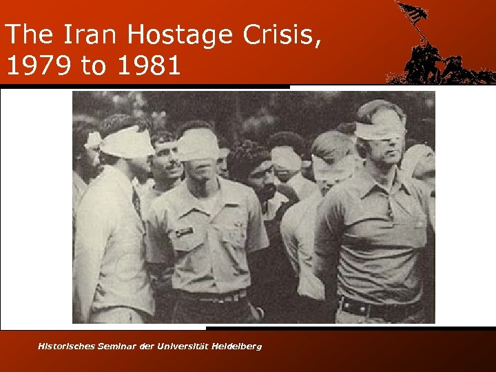 The Iran Hostage Crisis, 1979 to 1981 Historisches Seminar der Universität Heidelberg 