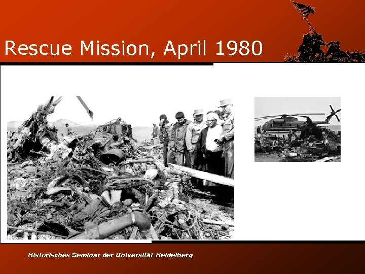 Rescue Mission, April 1980 Historisches Seminar der Universität Heidelberg 