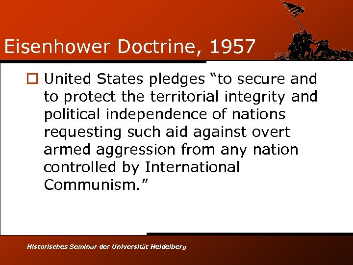 Eisenhower Doctrine, 1957 o United States pledges “to secure and to protect the territorial