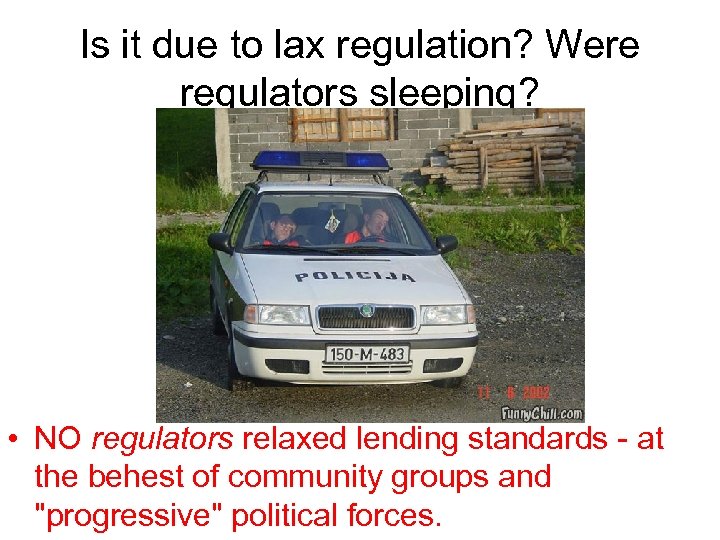 Is it due to lax regulation? Were regulators sleeping? • NO regulators relaxed lending