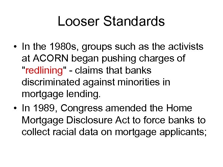 Looser Standards • In the 1980 s, groups such as the activists at ACORN