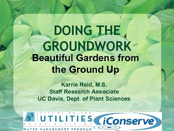 DOING THE GROUNDWORK Beautiful Gardens from the Ground Up Karrie Reid, M. S. Staff