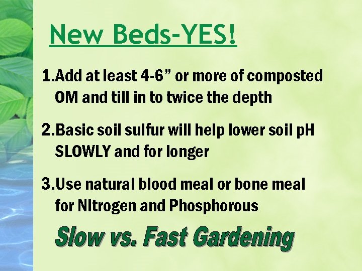 New Beds-YES! 1. Add at least 4 -6” or more of composted OM and