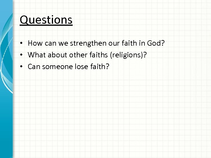 Questions • How can we strengthen our faith in God? • What about other