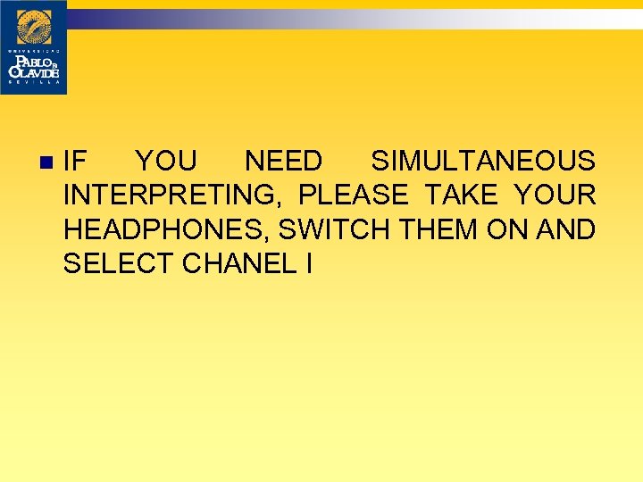n IF YOU NEED SIMULTANEOUS INTERPRETING, PLEASE TAKE YOUR HEADPHONES, SWITCH THEM ON AND