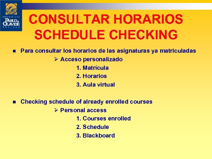 CONSULTAR HORARIOS SCHEDULE CHECKING n Para consultar los horarios de las asignaturas ya matriculadas