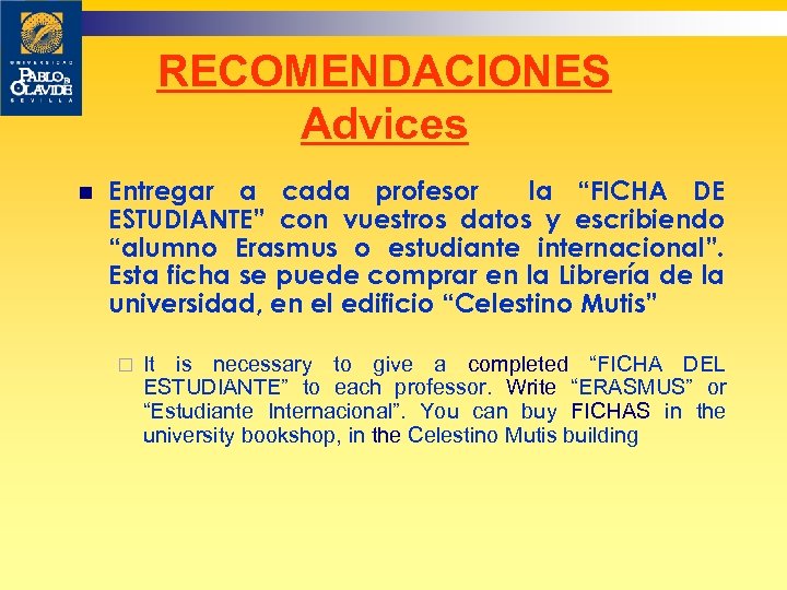 RECOMENDACIONES Advices n Entregar a cada profesor la “FICHA DE ESTUDIANTE” con vuestros datos