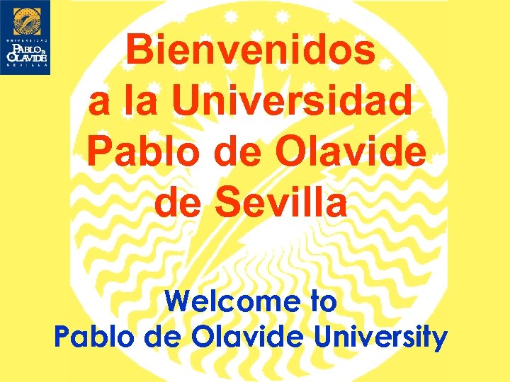 Bienvenidos a la Universidad Pablo de Olavide de Sevilla Welcome to Pablo de Olavide