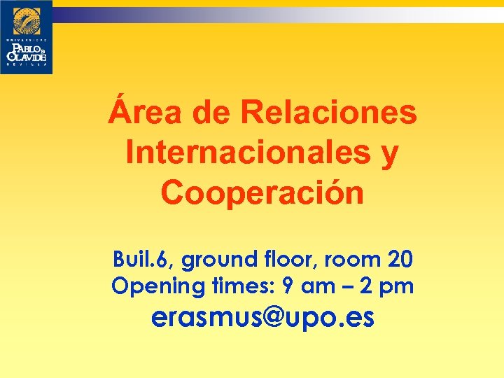 Área de Relaciones Internacionales y Cooperación Buil. 6, ground floor, room 20 Opening times: