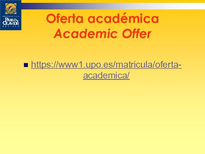 Oferta académica Academic Offer n https: //www 1. upo. es/matricula/ofertaacademica/ 
