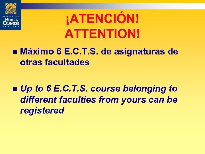 ¡ATENCIÓN! ATTENTION! n Máximo 6 E. C. T. S. de asignaturas de otras facultades