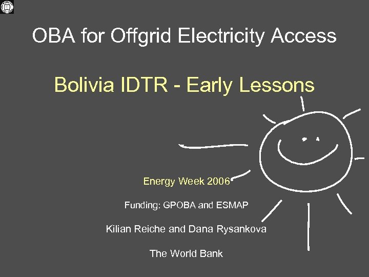 OBA for Offgrid Electricity Access Bolivia IDTR - Early Lessons Energy Week 2006 Funding: