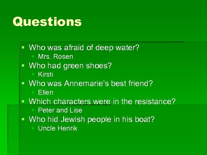 Questions § Who was afraid of deep water? § Mrs. Rosen § Who had