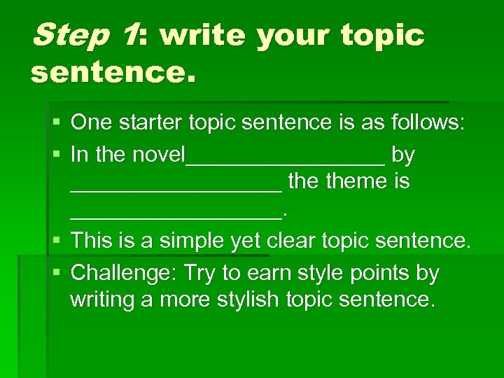 Step 1: write your topic sentence. § One starter topic sentence is as follows: