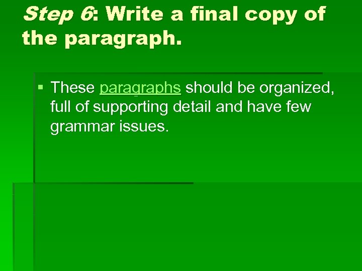 Step 6: Write a final copy of the paragraph. § These paragraphs should be