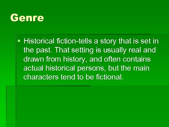 Genre § Historical fiction-tells a story that is set in the past. That setting