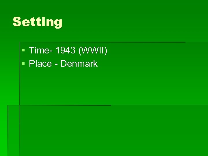 Setting § Time- 1943 (WWII) § Place - Denmark 