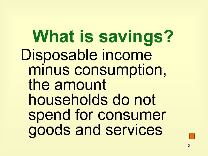 What is savings? Disposable income minus consumption, the amount households do not spend for