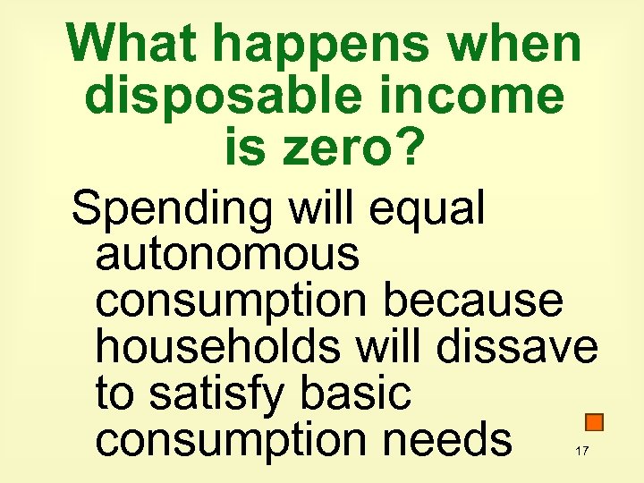 What happens when disposable income is zero? Spending will equal autonomous consumption because households