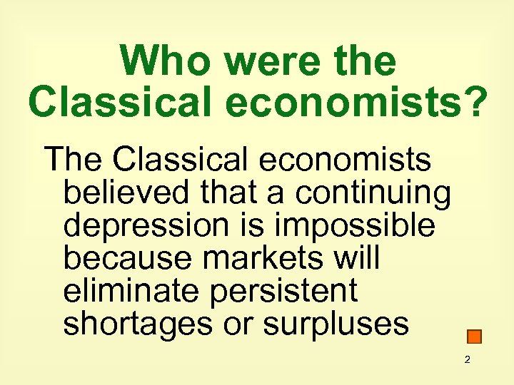 Who were the Classical economists? The Classical economists believed that a continuing depression is