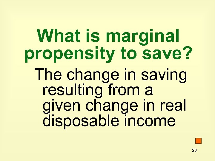 What is marginal propensity to save? The change in saving resulting from a given