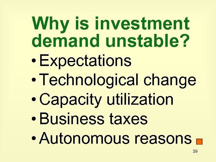 Why is investment demand unstable? • Expectations • Technological change • Capacity utilization •