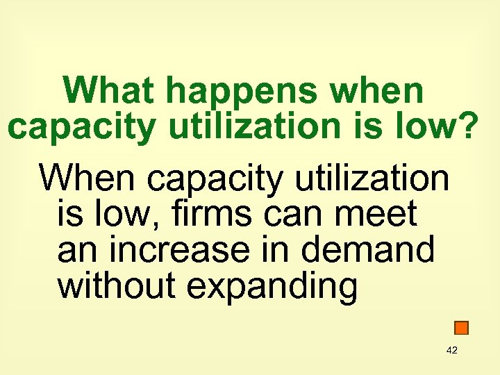 What happens when capacity utilization is low? When capacity utilization is low, firms can