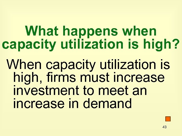 What happens when capacity utilization is high? When capacity utilization is high, firms must