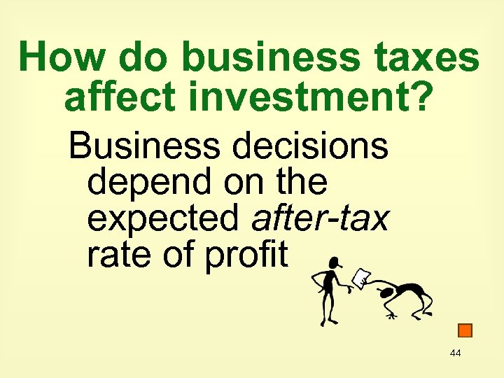 How do business taxes affect investment? Business decisions depend on the expected after-tax rate