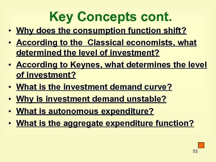 Key Concepts cont. • Why does the consumption function shift? • According to the