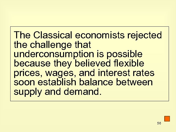 The Classical economists rejected the challenge that underconsumption is possible because they believed flexible