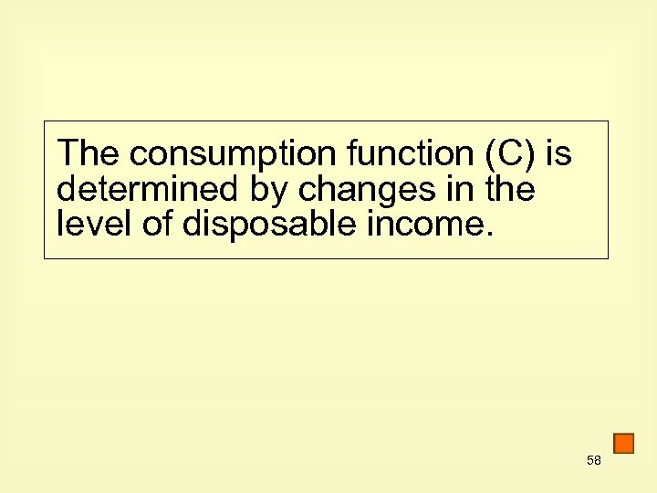 The consumption function (C) is determined by changes in the level of disposable income.