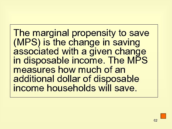 The marginal propensity to save (MPS) is the change in saving associated with a