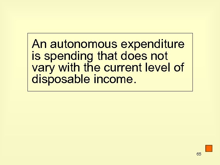 An autonomous expenditure is spending that does not vary with the current level of