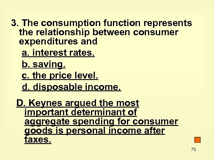 3. The consumption function represents the relationship between consumer expenditures and a. interest rates.