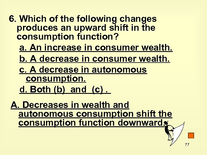 6. Which of the following changes produces an upward shift in the consumption function?