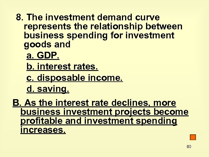 8. The investment demand curve represents the relationship between business spending for investment goods