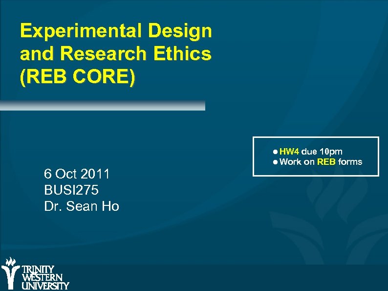 Experimental Design and Research Ethics (REB CORE) 6 Oct 2011 BUSI 275 Dr. Sean