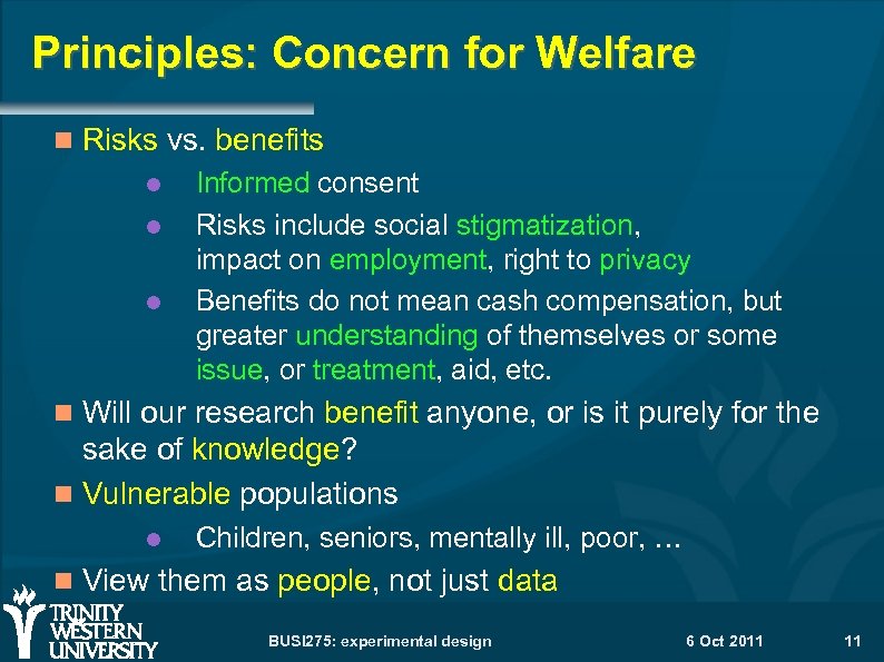 Principles: Concern for Welfare Risks vs. benefits Informed consent Risks include social stigmatization, impact