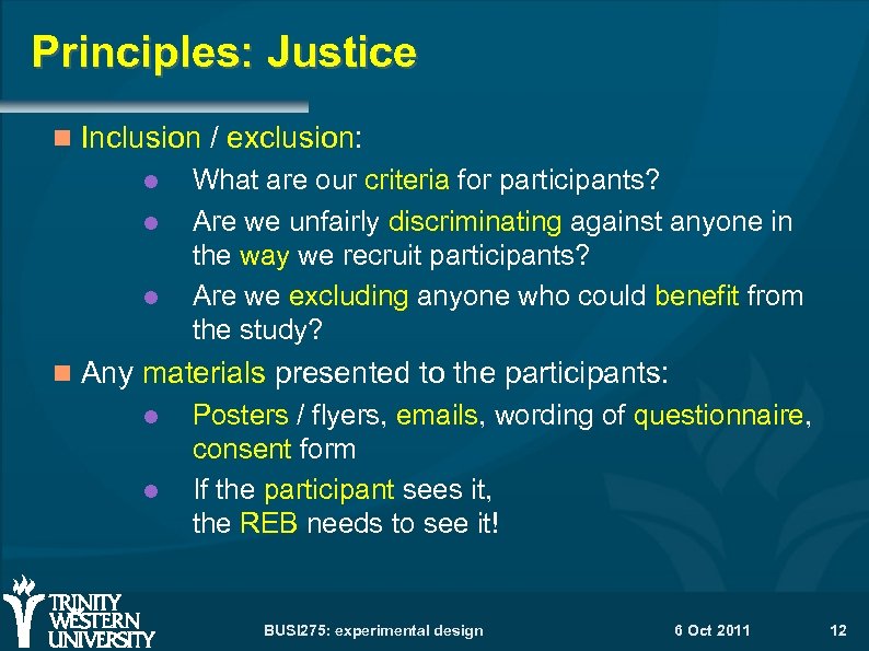 Principles: Justice Inclusion / exclusion: What are our criteria for participants? Are we unfairly