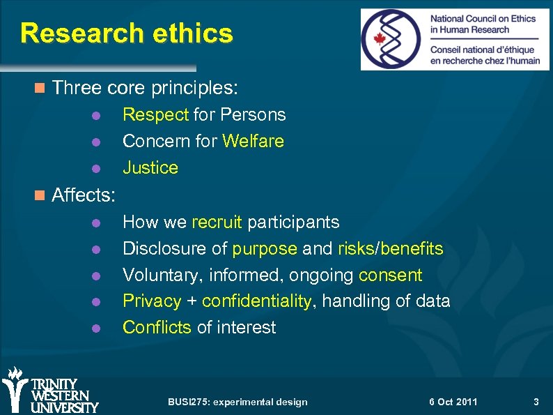 Research ethics Three core principles: Respect for Persons Concern for Welfare Justice Affects: How