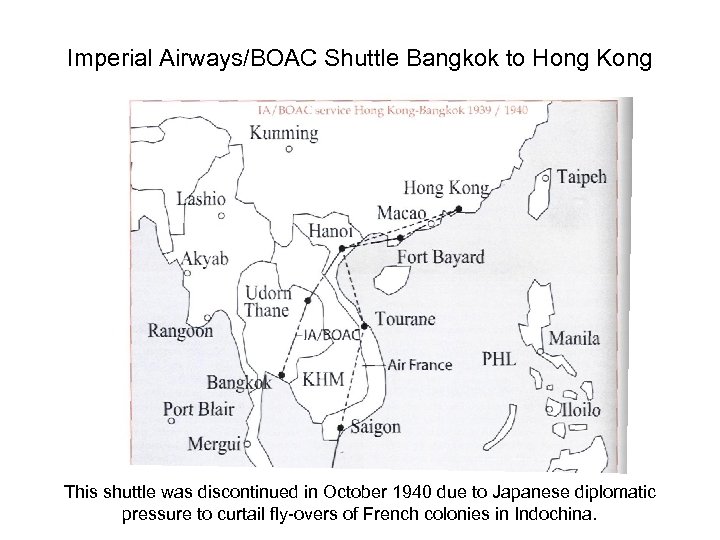 Imperial Airways/BOAC Shuttle Bangkok to Hong Kong This shuttle was discontinued in October 1940