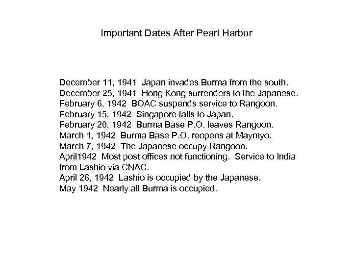 Important Dates After Pearl Harbor December 11, 1941 Japan invades Burma from the south.