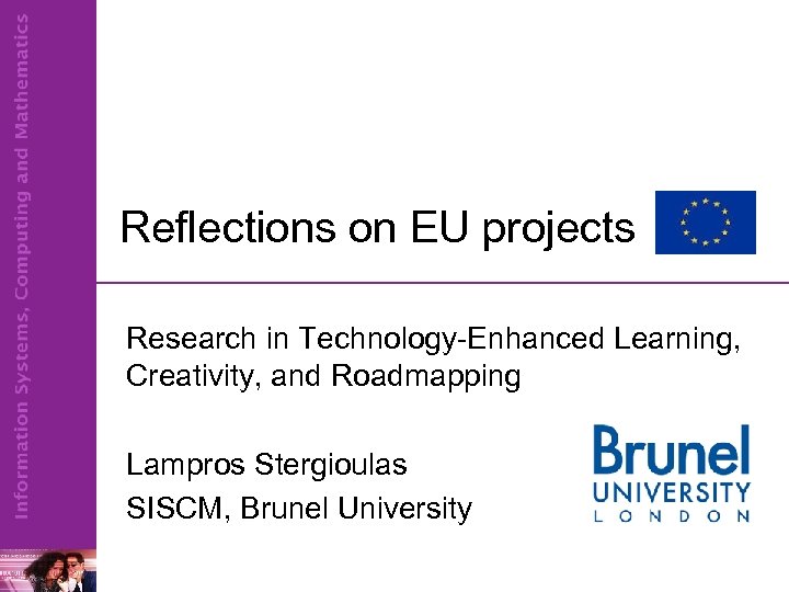 Reflections on EU projects Research in Technology-Enhanced Learning, Creativity, and Roadmapping Lampros Stergioulas SISCM,